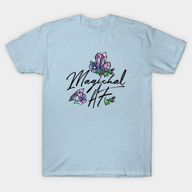 Magickal AF T-Shirt by bubbsnugg